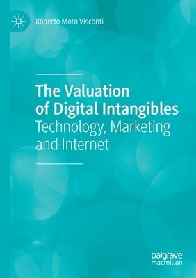 The Valuation of Digital Intangibles: Technology, Marketing and Internet by Moro Visconti, Roberto