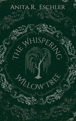 The Whispering Willow Tree by Eschler, Anita R.