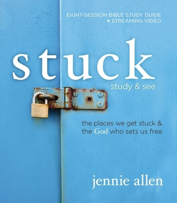 Stuck Bible Study Guide Plus Streaming Video: The Places We Get Stuck and the God Who Sets Us Free by Allen, Jennie