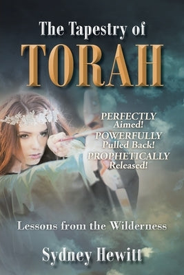 The Tapestry Of Torah: Lessons from the Wilderness by Hewitt, Sydney