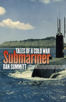 Tales of a Cold War Submariner by Summitt, Dan