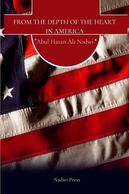 From the depth of the Heart in America by Press, Nadwi