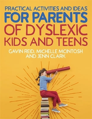 Practical Activities and Ideas for Parents of Dyslexic Kids and Teens by Reid, Gavin