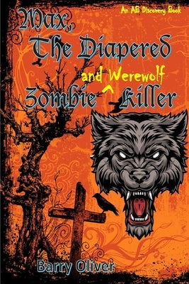 Max, The Diapered Zombie and Werewolf Killer by Bent, Michael