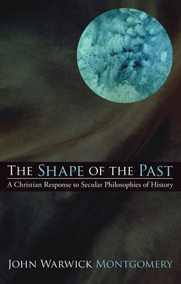 The Shape of the Past by Montgomery, John Warwick