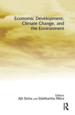Economic Development, Climate Change, and the Environment by Sinha, Ajit
