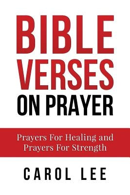 Bible Verses on Prayer: Prayers For Healing and Prayers For Strength by Verses, Bible