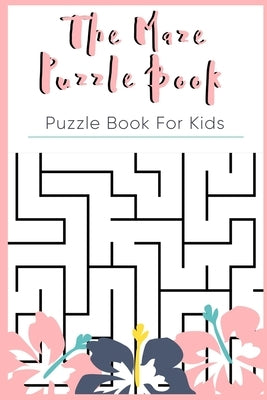 The Maze Puzzle Book: Puzzle Book For Kids Age 8-10 - 50 Puzzles With Solutions by Publishing, Rompecabezas Puzzle Kids