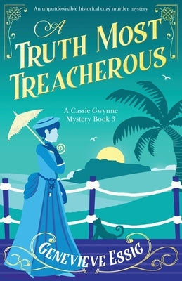 A Truth Most Treacherous: An unputdownable historical cozy murder mystery by Essig, Genevieve
