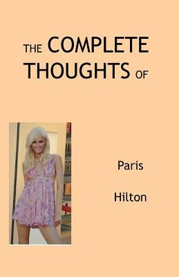 The Complete Thoughts of Paris Hilton by Peterson, Tony
