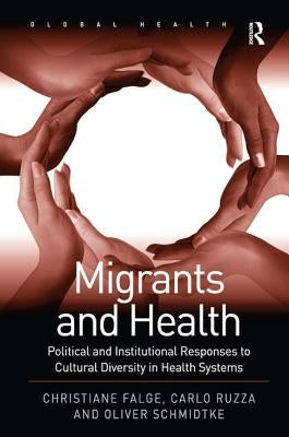 Migrants and Health: Political and Institutional Responses to Cultural Diversity in Health Systems by Falge, Christiane