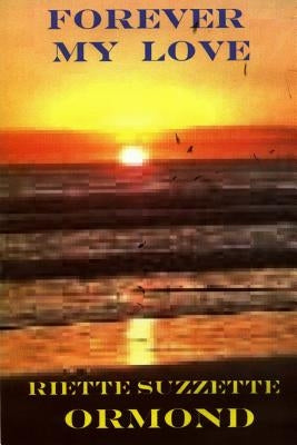 Forever My Love by Ormond, Riette Suzzette