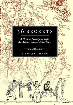 36 Secrets: A Decanic Journey through the Minor Arcana of the Tarot by Chang, T. Susan