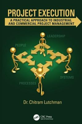 Project Execution: A Practical Approach to Industrial and Commercial Project Management by Lutchman, Chitram
