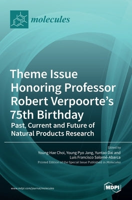Theme Issue Honoring Professor Robert Verpoorte's 75th Birthday: Past, Current and Future of Natural Products Research by Hae Choi, Young