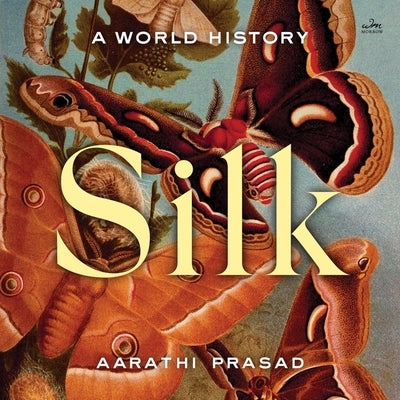 Silk: A World History by Prasad, Aarathi