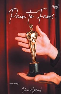 Pain to Fame by Agarwal, Ishani