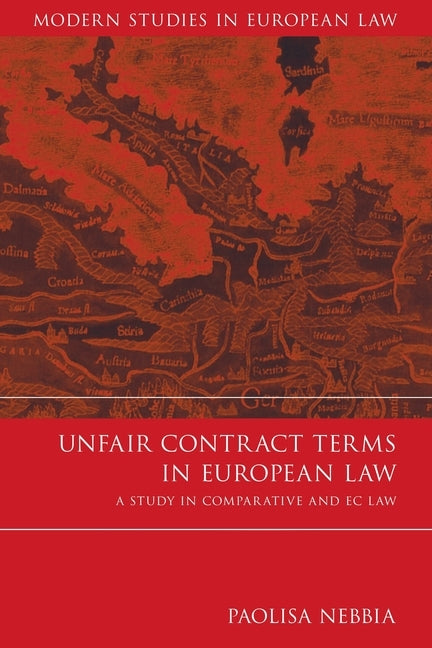 Unfair Contract Terms in European Law: A Study in Comparative and EC Law by Nebbia, Paolisa