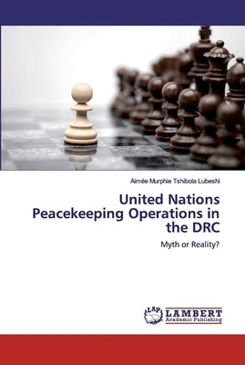 United Nations Peacekeeping Operations in the DRC by Tshibola Lubeshi, Aimée Murphie