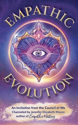 Empathic Evolution: An Invitation from the Council of We by Moore, Jennifer Elizabeth
