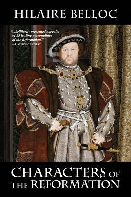 Characters of the Reformation by Belloc, Hilaire