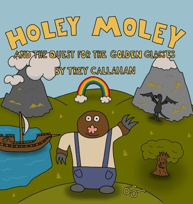 Holey Moley and the Quest for the Golden Glasses by Callahan, Trey