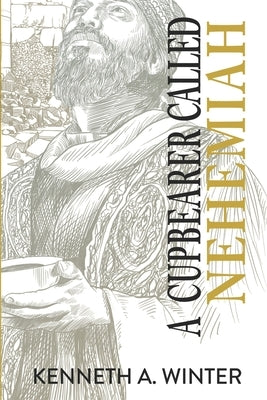 A Cupbearer Called Nehemiah by Winter, Kenneth