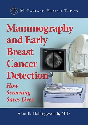 Mammography and Early Breast Cancer Detection: How Screening Saves Lives by Hollingsworth, Alan B.