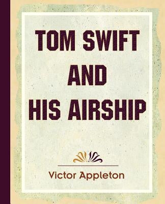 Tom Swift and His Airship (1910) by Appleton, Victor