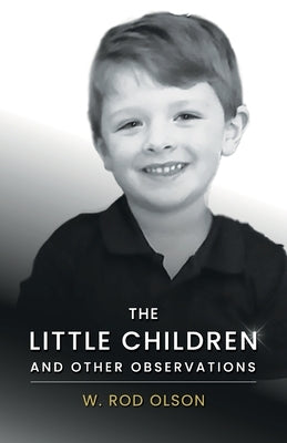 The Little Children and Other Observations by Olson, W. Rod