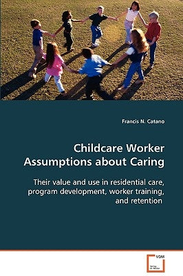 Childcare Worker Assumptions about Caring by Catano, Francis N.