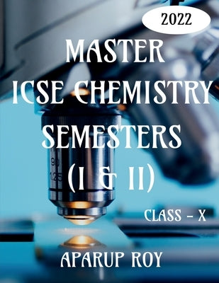 Master Icse Chemistry Semesters (I & II) [Class - X] by Roy, Aparup