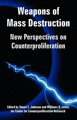 Weapons of Mass Destruction: New Perspectives on Counterproliferation by Johnson, Stuart E.