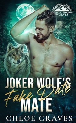 Joker Wolf's Fake Date Mate: A Fated Mates Wolf Shifter Romance by Graves, Chloe