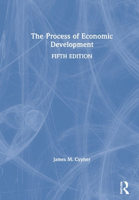 The Process of Economic Development by Cypher, James M.