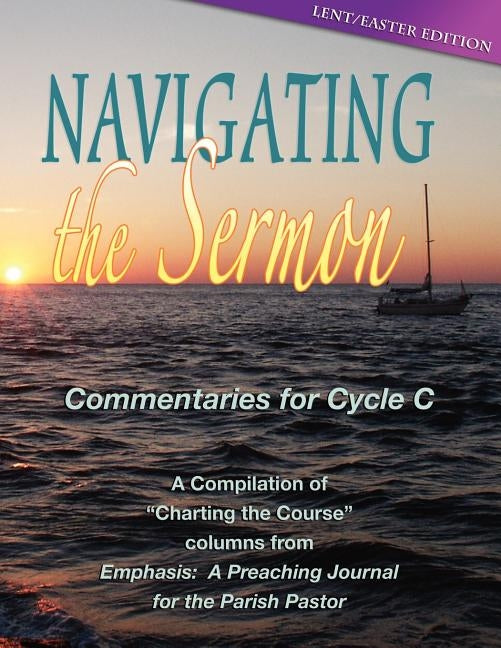 Navigating the Sermon: Lent/Easter Edition: Cycle C by Css Publishing Company