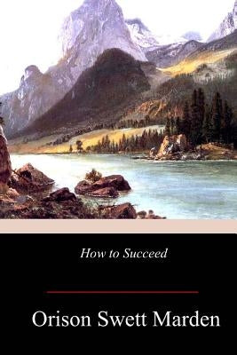 How to Succeed by Marden, Orison Swett