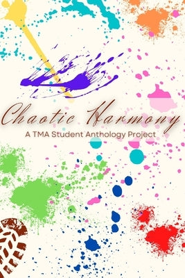 Chaotic Harmony: A TMA Student Anthology Project by Fairfax, Steven