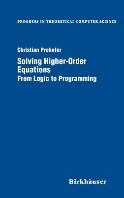 Solving Higher-Order Equations: From Logic to Programming by Prehofer, Christian