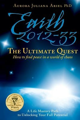 Earth 2012-33: The Ultimate Quest: How To Find Peace in a World of Chaos by Ariel Phd, Aurora Juliana