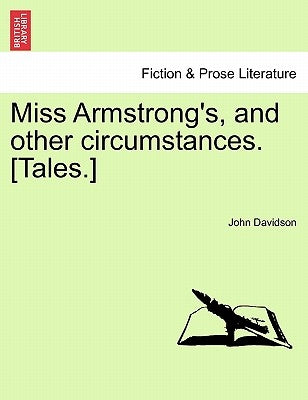 Miss Armstrong's, and Other Circumstances. [Tales.] by Davidson, John