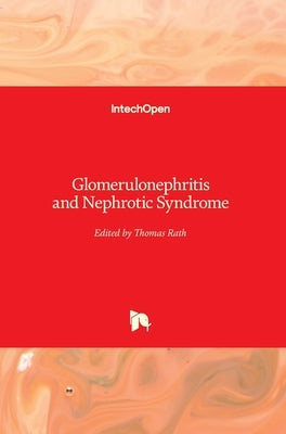 Glomerulonephritis and Nephrotic Syndrome by Rath, Thomas