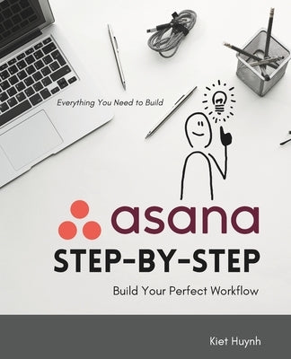 Asana Step-by-Step: Build Your Perfect Workflow by Huynh, Kiet