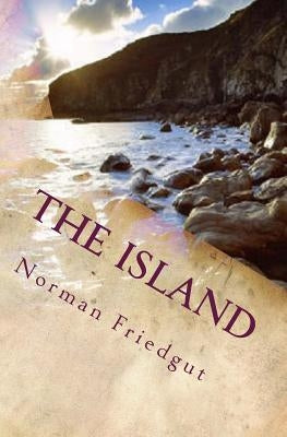 The Island: My War: Book IV by Friedgut, Norman