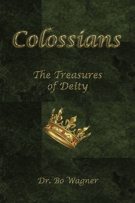 Colossians: The Treasures of Deity by Wagner, Bo
