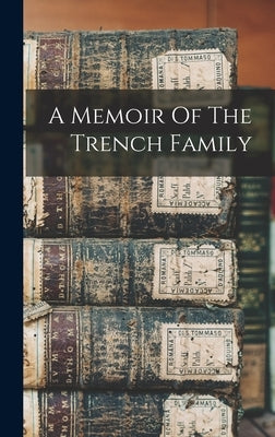 A Memoir Of The Trench Family by Anonymous