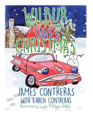 Wilbur the Wagon Saves Christmas by Contreras, Karen