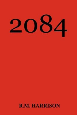 2084 by Harrison, R. M.