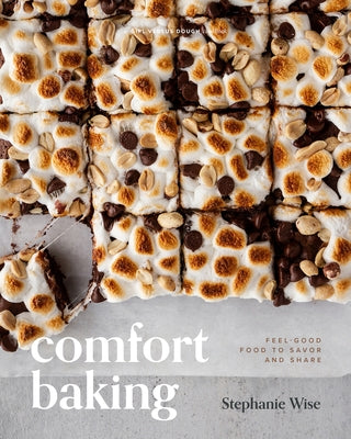 Comfort Baking: Feel-Good Food to Savor and Share by Wise, Stephanie