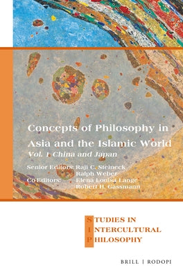 Concepts of Philosophy in Asia and the Islamic World: Vol. 1: China and Japan by C. Steineck, Raji